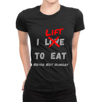 I Lift To Eat Never Not Hungry Body Builder Exercise Ladies Fitted T-shirt | Artistshot