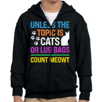 Unless The Topic Is Cats, Or Lug Bags, Count Meowt, Retro T Shirt Youth Zipper Hoodie | Artistshot