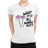 Floral What If It All Works Out Sweatshirt Ladies Fitted T-shirt | Artistshot