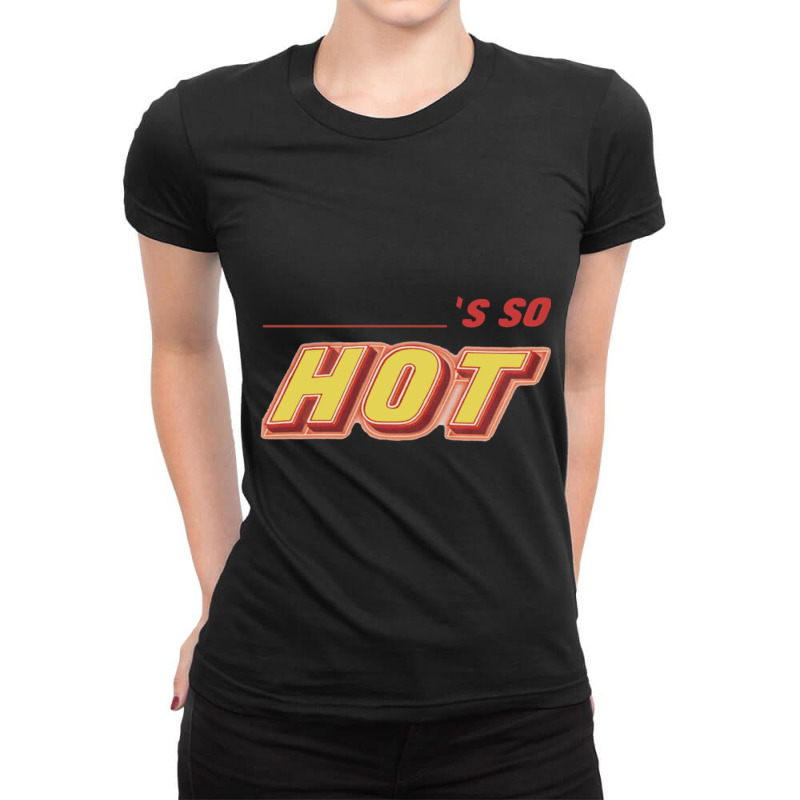 Fletcher Becky_s So Hot Ladies Fitted T-Shirt by JULIUSGERADEAU | Artistshot