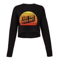 Retro Vintage I Let The Dogs Ou Pet Owner Dog Cropped Sweater | Artistshot