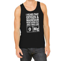 I Heard That Oxygen & Magnesium Were Science Tank Top | Artistshot