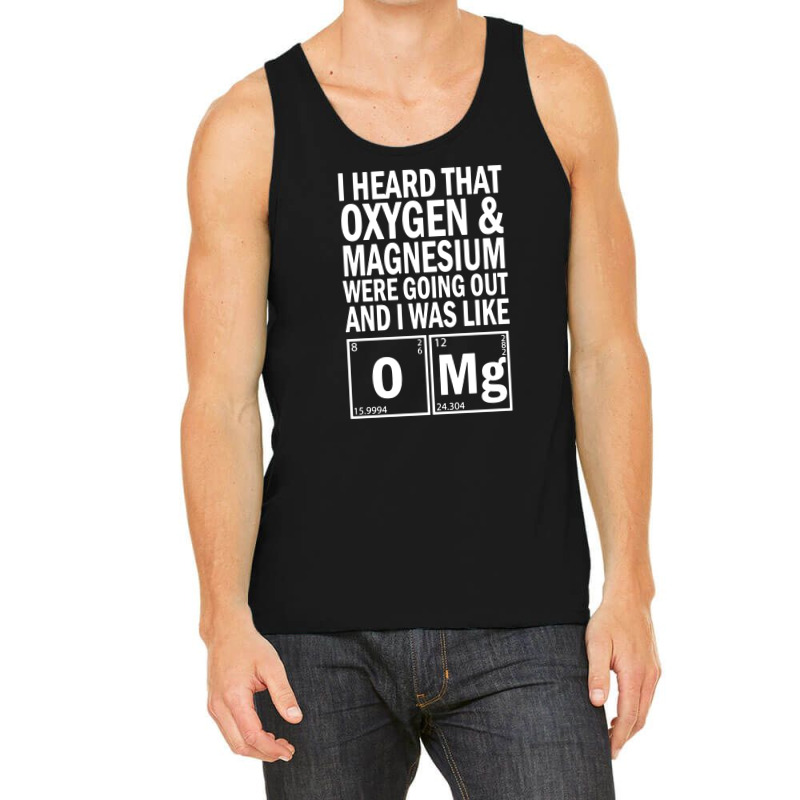 I Heard That Oxygen & Magnesium Were Science Tank Top by cm-arts | Artistshot