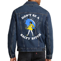 Dont Be A Salty Bitch, The Dont Be A Salty Bitch, Dont Be A Salty Bitc Men Denim Jacket | Artistshot