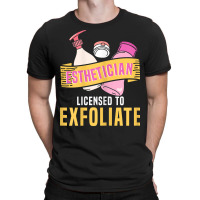 Womens Esthetician Licensed To Exfoliate  Beauty  Cosmetologist T Shir T-shirt | Artistshot