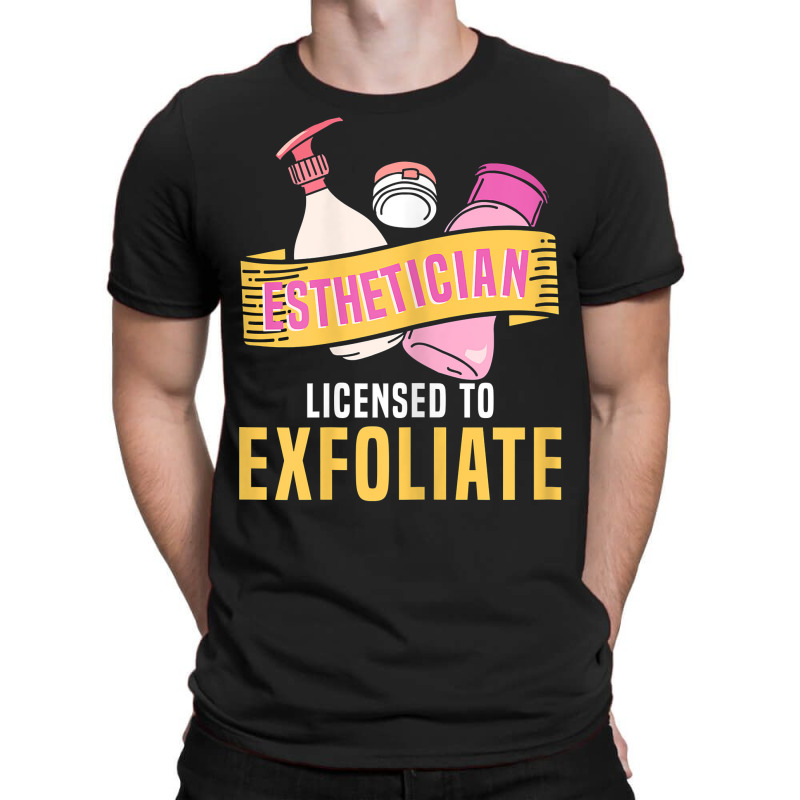 Womens Esthetician Licensed To Exfoliate  Beauty  Cosmetologist T Shir T-shirt | Artistshot