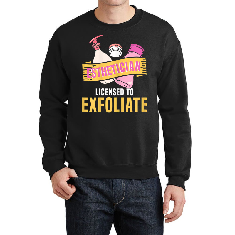 Womens Esthetician Licensed To Exfoliate  Beauty  Cosmetologist T Shir Crewneck Sweatshirt | Artistshot