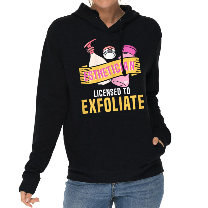 Womens Esthetician Licensed To Exfoliate  Beauty  Cosmetologist T Shir Lightweight Hoodie | Artistshot