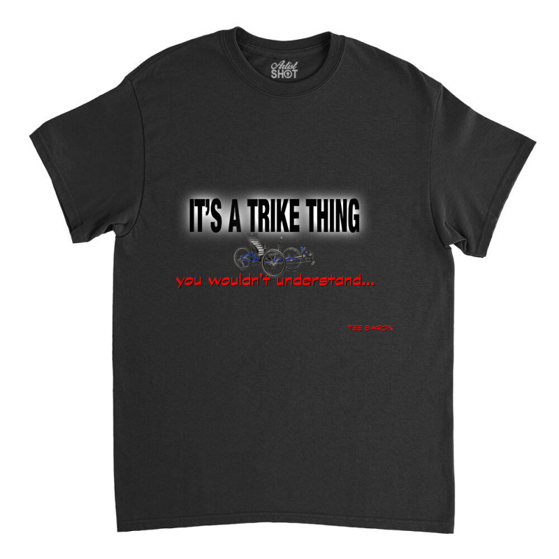 It's A Trike Thing Recumbent Classic T-shirt by cm-arts | Artistshot