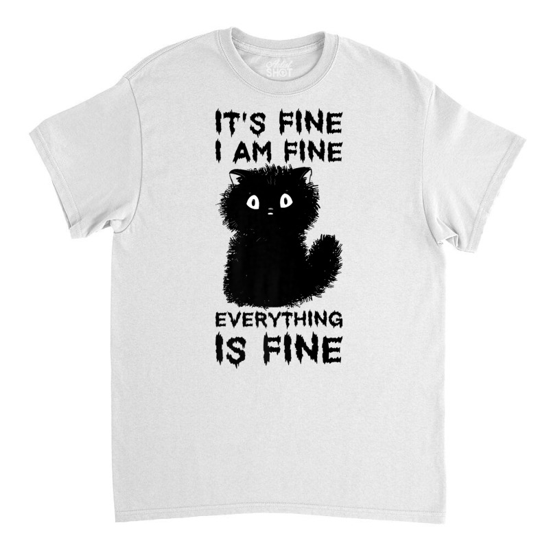 It's Fine I'm Fine Everything Is Fine Stressed Out Black Cat Premium T Classic T-shirt by cm-arts | Artistshot