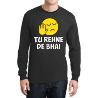 Tu Rehne De Bhai Funny Hindi Saying Long Sleeve Shirts | Artistshot