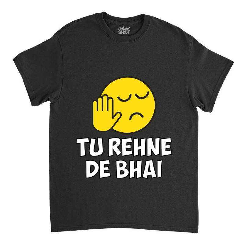 Tu Rehne De Bhai Funny Hindi Saying Classic T-shirt by cm-arts | Artistshot