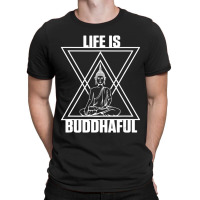 Life Is Buddhaful Buddha Meditation Meditate Zen Yoga Mantra T-shirt | Artistshot