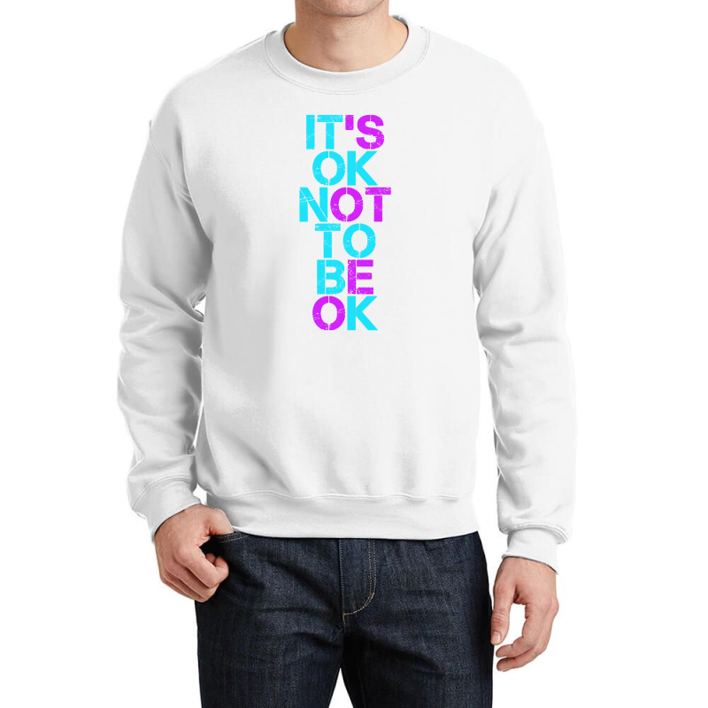 Mental Health T Shirt Mental Health It's Ok Not To Be Ok Crewneck Sweatshirt by David J | Artistshot