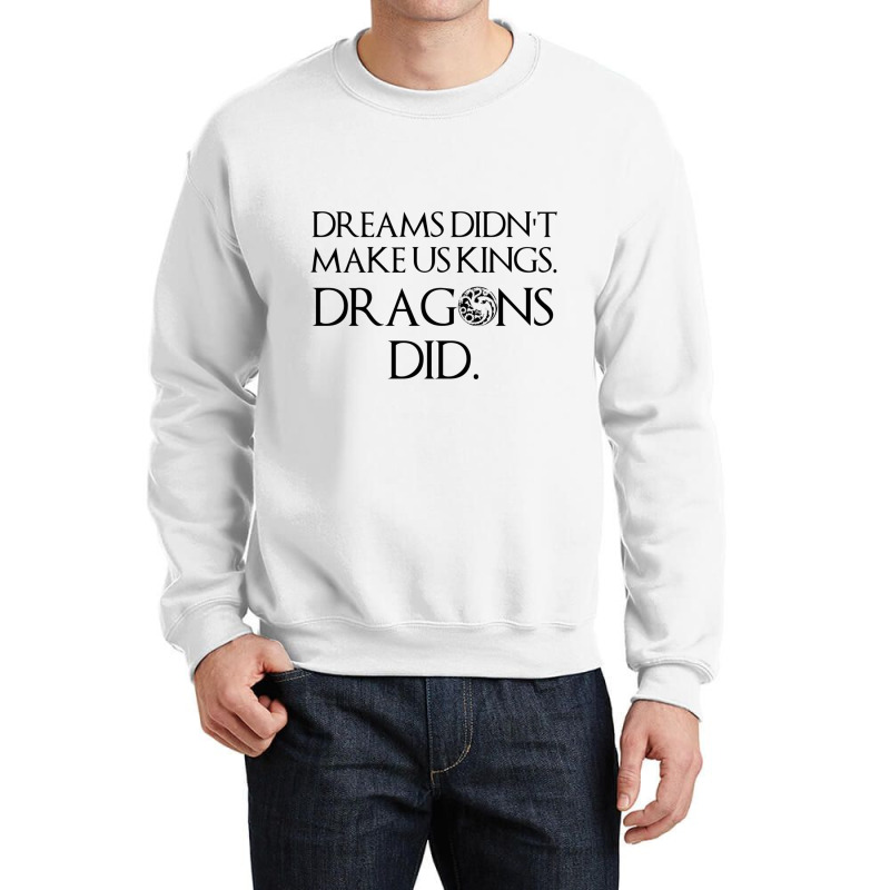 Hotd Dreams Didn_t Make Us Kings Crewneck Sweatshirt by cm-arts | Artistshot