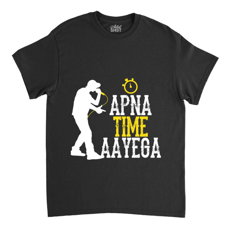 Apna Time Aayega Rapper Hindi Quote Classic T-shirt by cm-arts | Artistshot