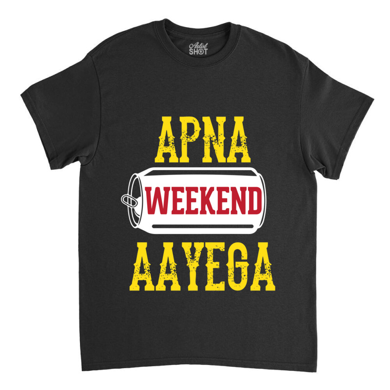 Apna Weekend Aayega Funny Hindi Quote Classic T-shirt by cm-arts | Artistshot