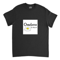 Omelette The Musical! (something Rotten) 1 Classic T-shirt | Artistshot