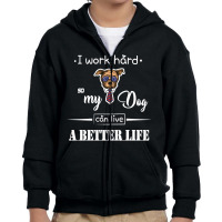 I Work Hard So My Dog Can Live A Better Life Youth Zipper Hoodie | Artistshot