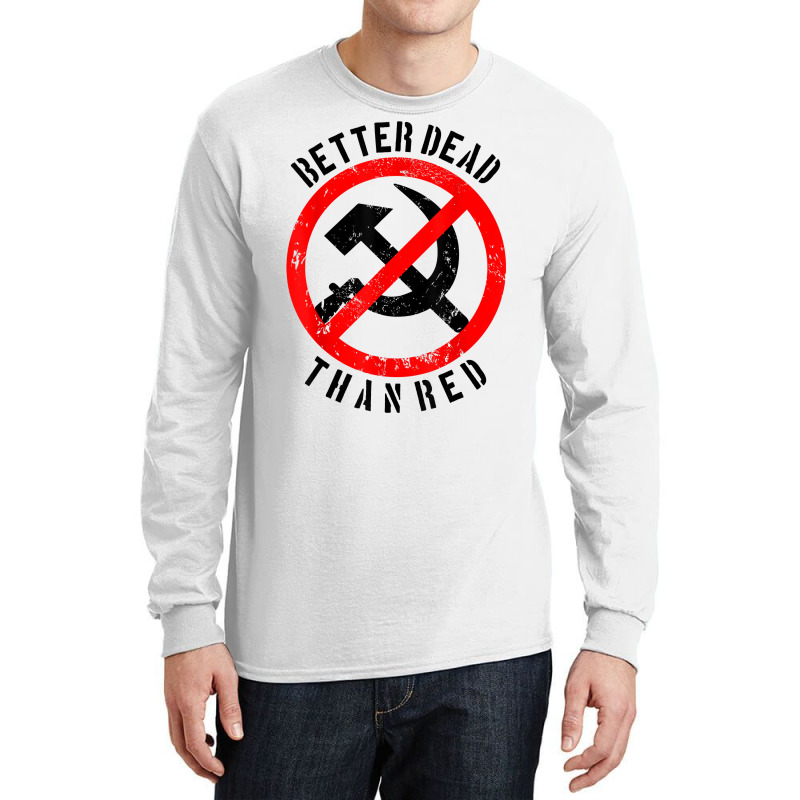 Better Dead Than Red Shirt  Cool Philistine T Shirt Gift Long Sleeve Shirts by cm-arts | Artistshot