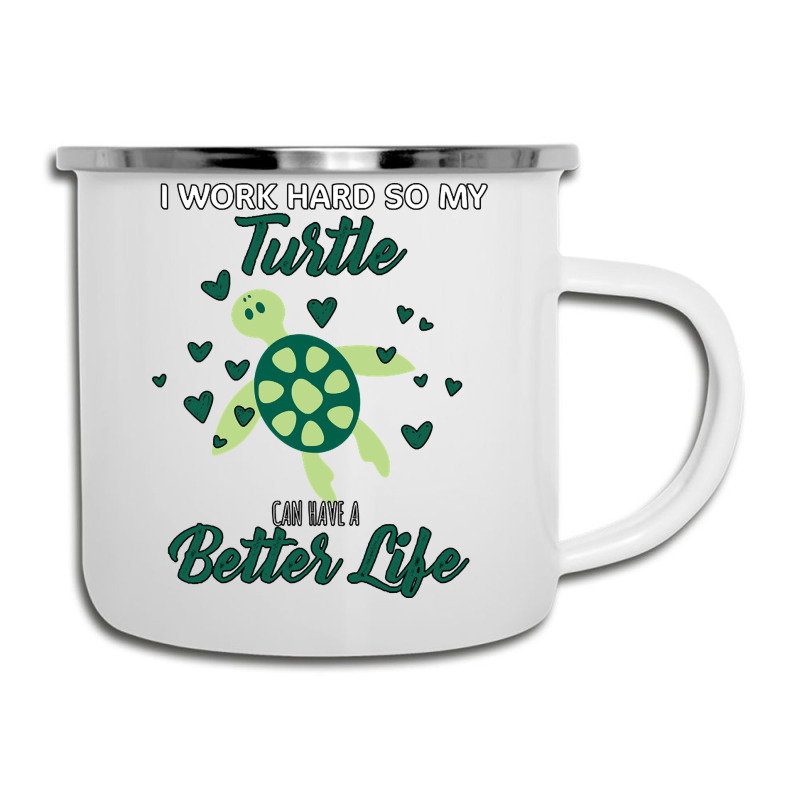 I Work Hard So My Turtle Can Have A Better Life Cute And Humor Gift Fo Camper Cup | Artistshot