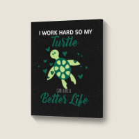 I Work Hard So My Turtle Can Have A Better Life Cute And Humor Gift Fo Portrait Canvas Print | Artistshot