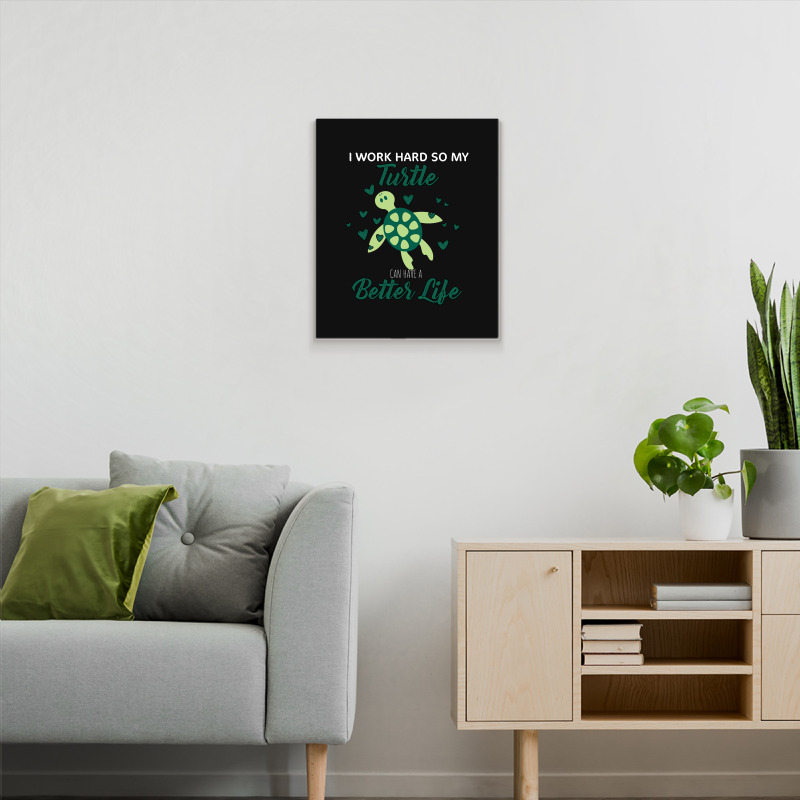 I Work Hard So My Turtle Can Have A Better Life Cute And Humor Gift Fo Metal Print Vertical | Artistshot