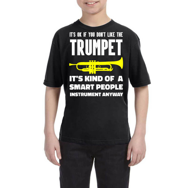 It's Ok If You Don't Like The Trumpet Smart People Anyway T Shirt Youth Tee by cm-arts | Artistshot