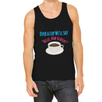 Over A Cup Tank Top | Artistshot