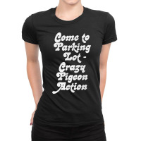 Come To Parking Lot. Crazy Pigeon Action. (2) Ladies Fitted T-shirt | Artistshot