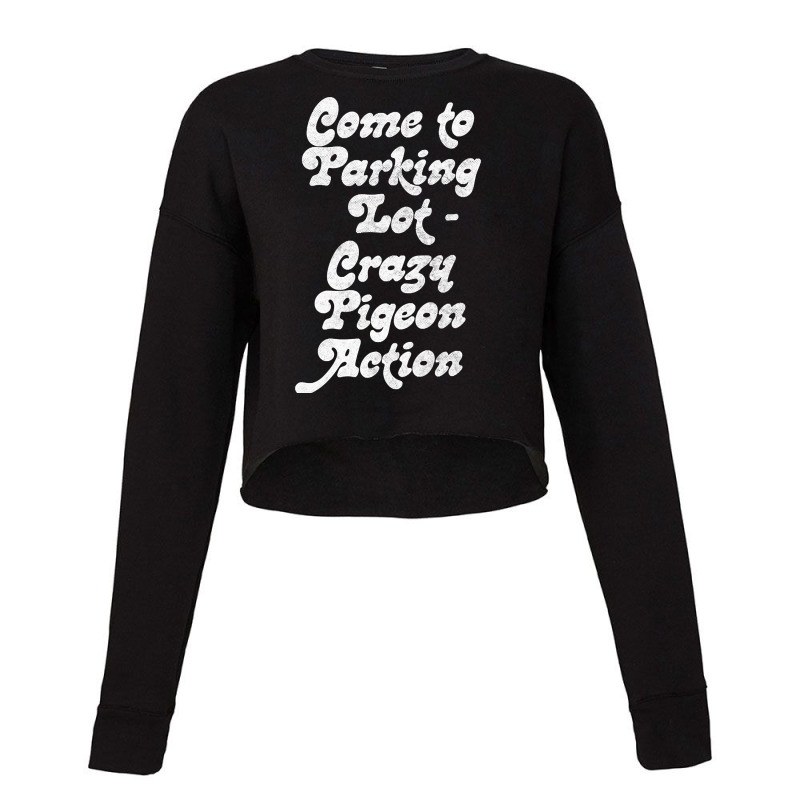 Come To Parking Lot. Crazy Pigeon Action. (2) Cropped Sweater by atereabag | Artistshot