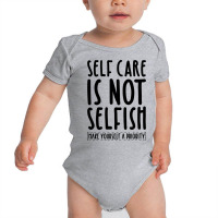 Self Care Is Not Selfish Make Yourself A Priority Self Love Pullover H Baby Bodysuit | Artistshot