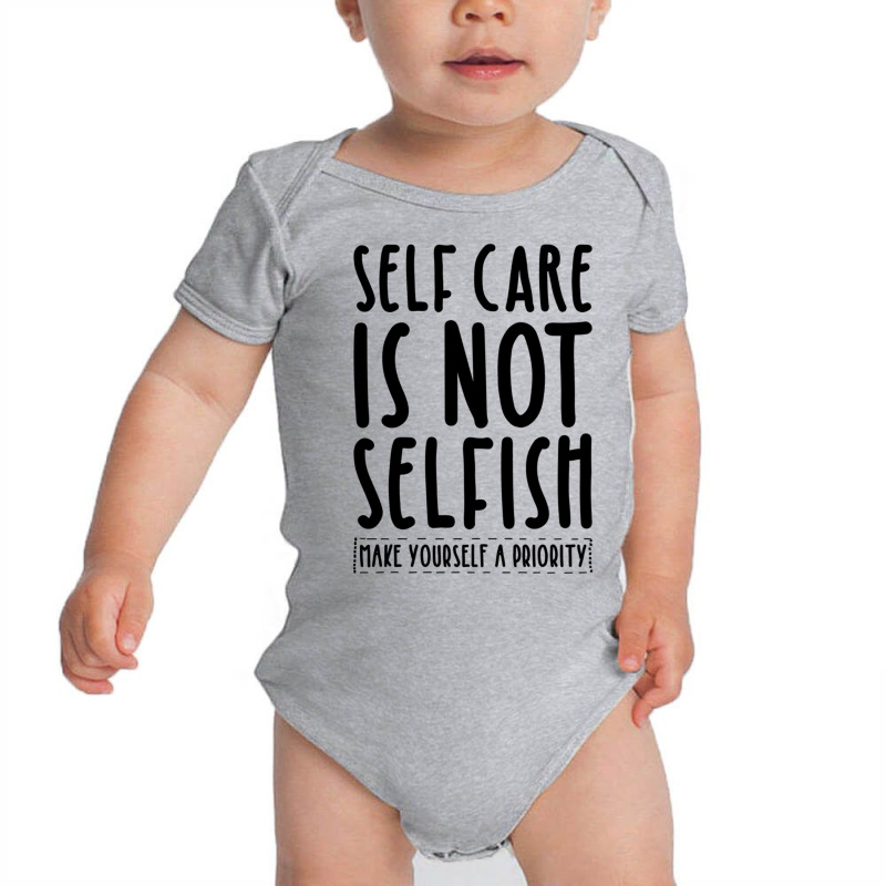 Self Care Is Not Selfish Make Yourself A Priority Self Love Pullover H Baby Bodysuit by cm-arts | Artistshot