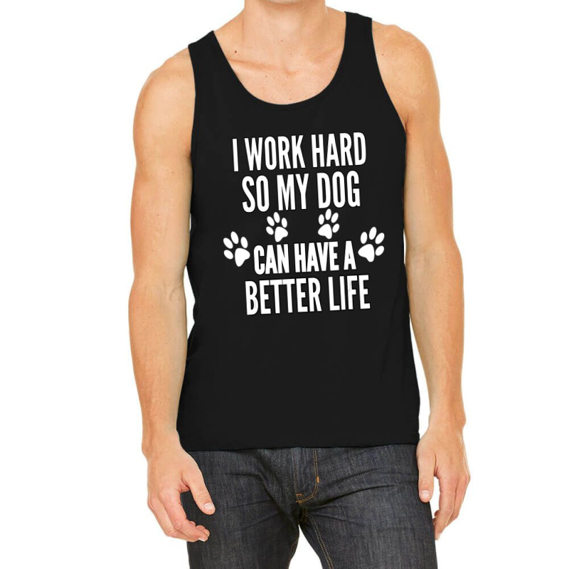 I Work Hard So My Dogs Can Have A Better Life Vintage Tank Top by Konlasa6638 | Artistshot