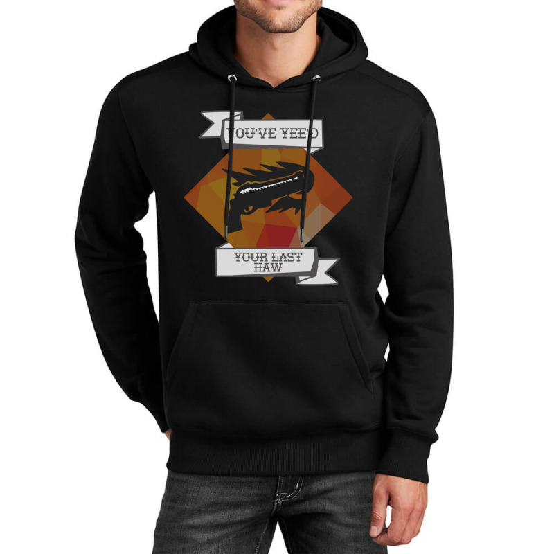 You_ve Yee_d Your Last Haw Unisex Hoodie by ERNIEHERNANDEZ | Artistshot