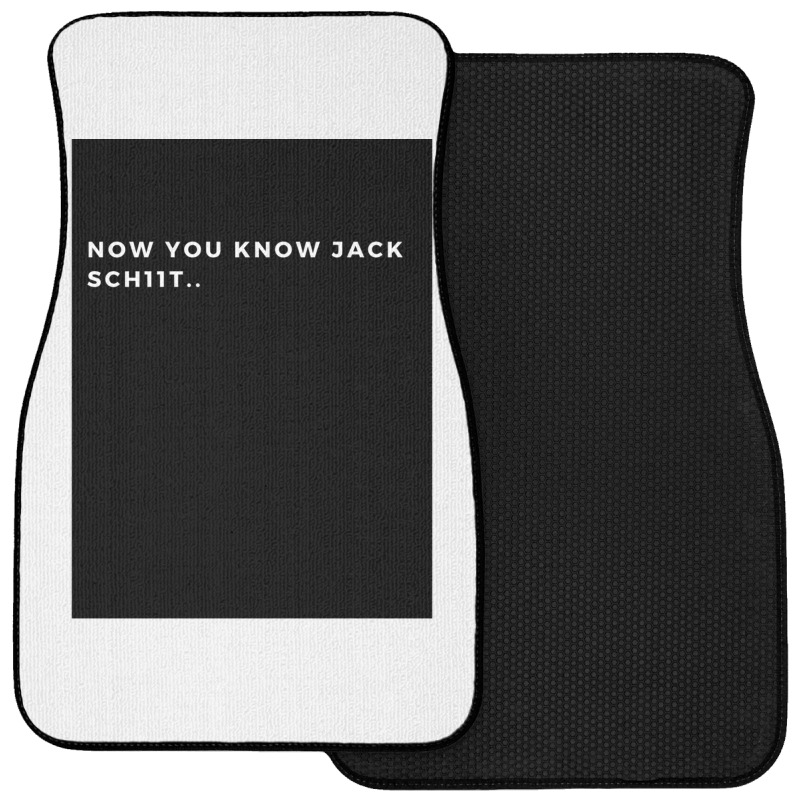 Now You Know Jack Schiit Funny  - Let Them Know Who You Are - Perfect  Front Car Mat | Artistshot