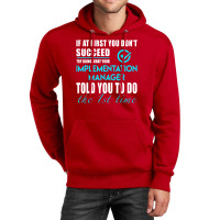 Implementation Manager T Shirt   Told You To Do The 1st Time Gift Item Unisex Hoodie | Artistshot