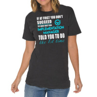 Implementation Manager T Shirt   Told You To Do The 1st Time Gift Item Vintage T-shirt | Artistshot