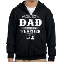 Mens Best Kind Of Dad Raises A Teacher Father's Day Youth Zipper Hoodie | Artistshot