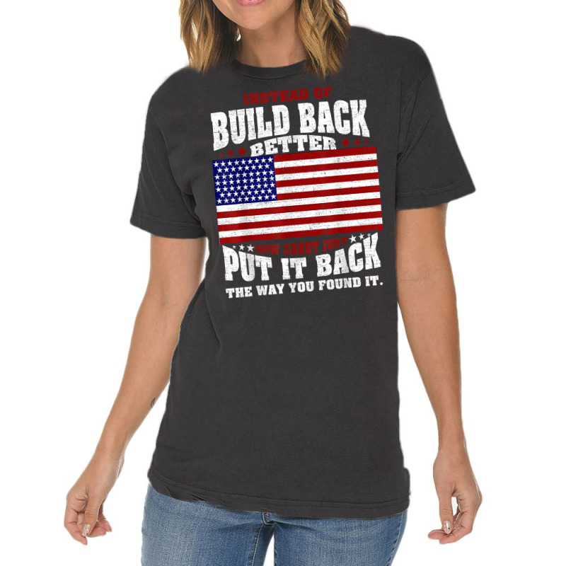 Instead Of Build Back Better How About Just Put It Back T Shirt Vintage T-Shirt by cm-arts | Artistshot