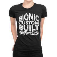 Bionic Custom Built With Titanium Parts   Knee Surgery T Shirt Ladies Fitted T-shirt | Artistshot