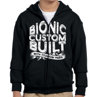 Bionic Custom Built With Titanium Parts   Knee Surgery T Shirt Youth Zipper Hoodie | Artistshot