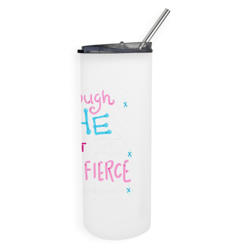 Though She Be But Little She Is Fierce Skinny Tumbler | Artistshot