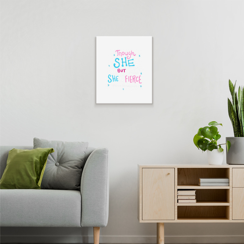 Though She Be But Little She Is Fierce Metal Print Vertical | Artistshot