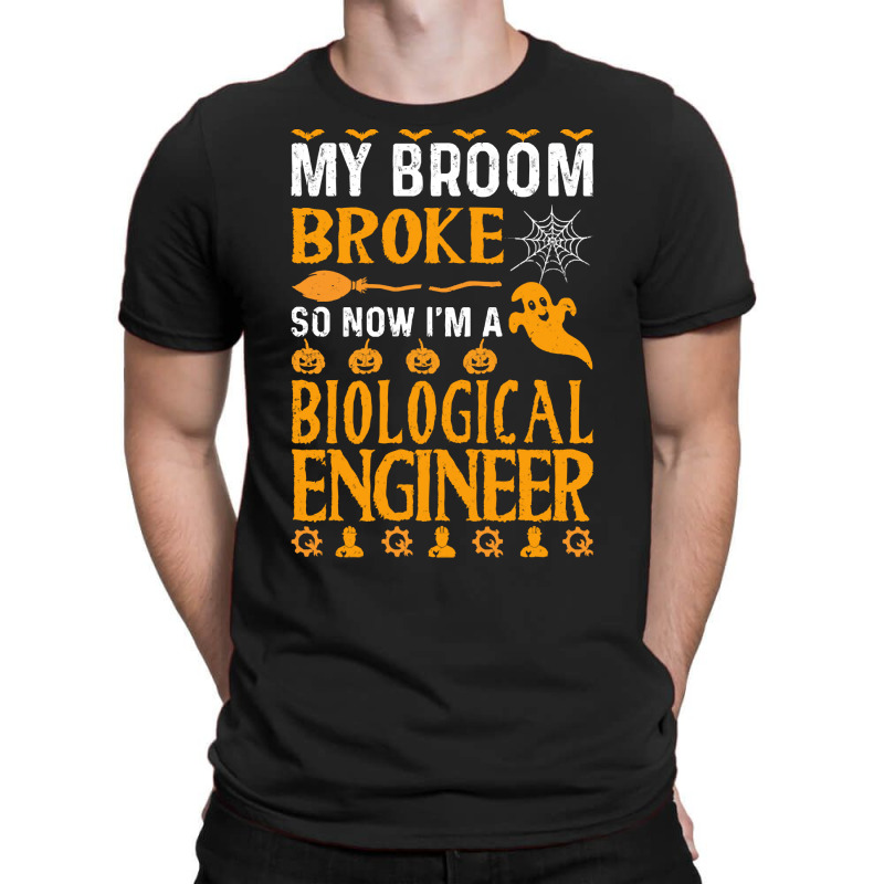 Biological Engineer T  Shirt My Broom Broke Biological Engineer Funny T-Shirt by bullockshound | Artistshot