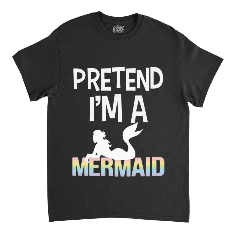 Pretend Im A Mermaid Admirer Halloween Costume Classic T-shirt | Artistshot