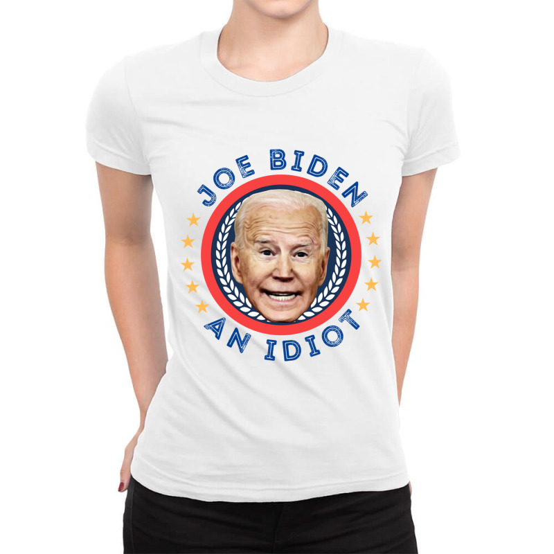 Biden Is An Idiot  Joe Biden An Idiot  Political Satire Ladies Fitted T-Shirt by cm-arts | Artistshot