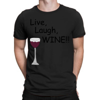 Live, Laugh, Wine!! T-shirt | Artistshot