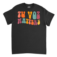 Tu Voz Matters Spanish Speech Language Pathologist Slp Slpa T Shirt Classic T-shirt | Artistshot