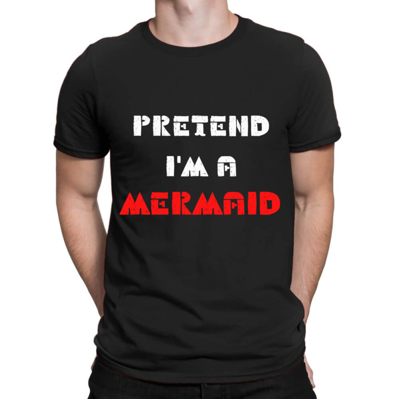 Pretend Im A Mermaid Halloween Costume Pretend Mermaid T-shirt | Artistshot